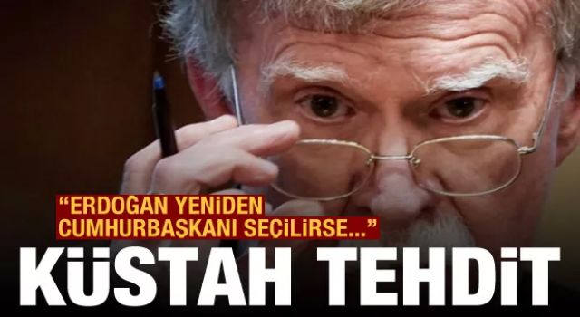 John Bolton'dan tehditvari mesaj: Erdoğan yeniden cumhurbaşkanı seçilirse...