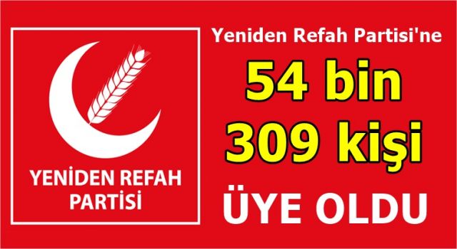 Yeniden Refah Partisi'ne 54 bin 309 kişi yeni üye oldu