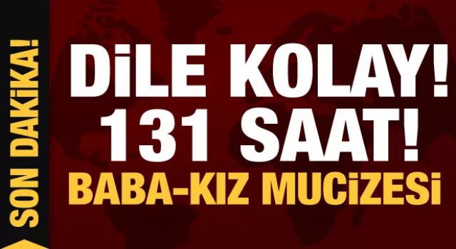 131. saatte mucize: 4 yaşındaki Şengül kurtarıldı