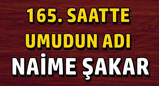 165. SAATTE UMUDUN ADI; NAİME ŞAKAR