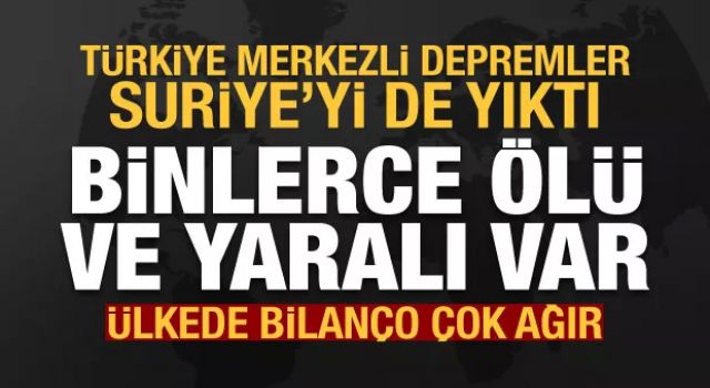 7,7 ve 7,6'lık depremler Suriye'yi de yıktı: Binlerce ölü ve yaralı var