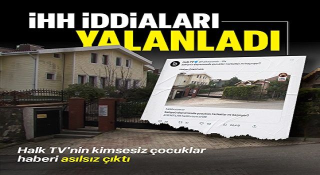 Halk TV'nin kimsesiz çocuklarla alakalı iddiasını İHH yalanladı: Vakfımızın çalışması yoktur