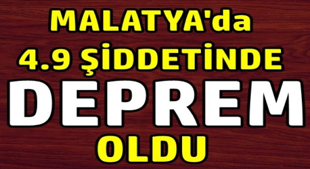 Malatya'da 4,9 şiddetinde deprem oldu