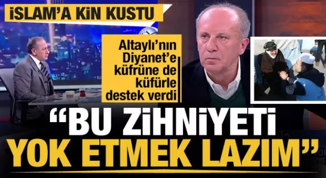 Muharrem İnce İslam'a saldırdı: Bu zihniyeti yok etmek lazım