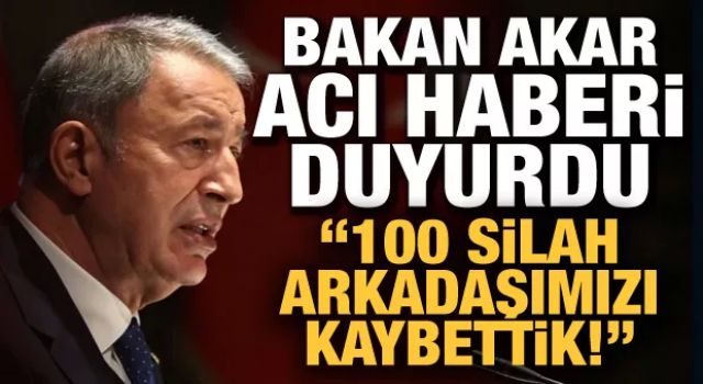 Son Dakika... Bakan Akar acı haberi duyurdu: 100 silah arkadaşımızı kaybettik!