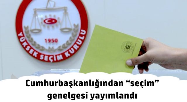 Cumhurbaşkanlığından “seçim” genelgesi