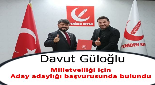 Davut Güloğlu Yeniden Refah Partisi'nden Milletvekili Aday Adayı oldu