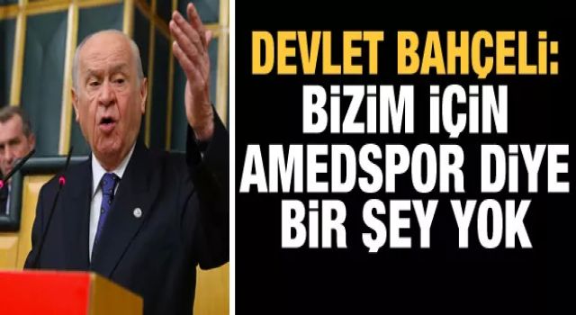 Devlet Bahçeli'den, Bursaspor-Amedspor maçında yaşanan olaylarla ilgili açıklama