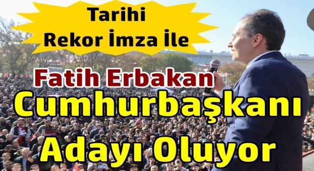 Erbakan 300 bin imza ile Cumhurbaşkanı Adayı oluyor.