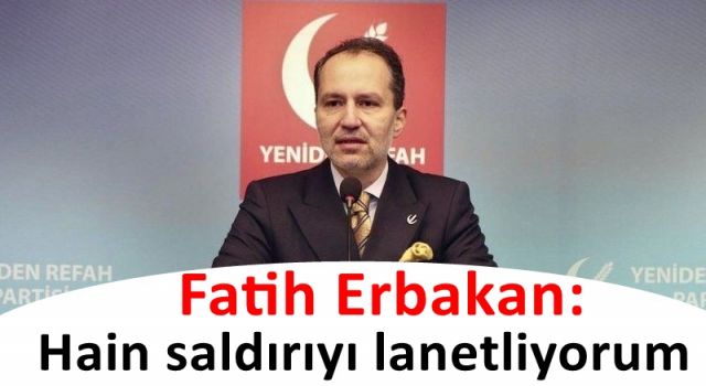 Fatih Erbakan: Hain saldırıyı lanetliyorum