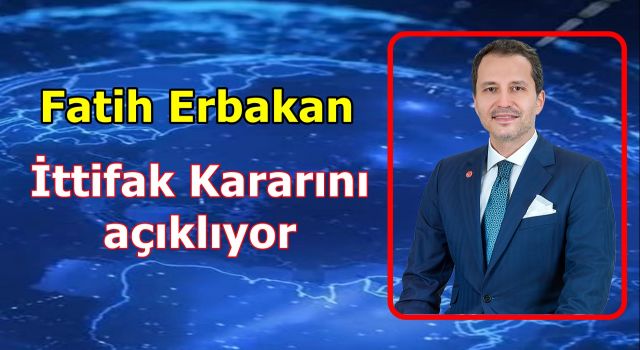 Fatih Erbakan, İttifak Kararını Açıklıyor