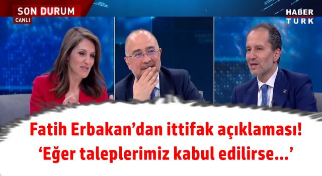 Fatih Erbakan’dan ittifak açıklaması! ‘Eğer taleplerimiz kabul edilirse…’