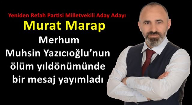 Murat Marap Merhum Muhsin Yazıcıoğlu’nun ölüm yıldönümünde bir mesaj yayımladı