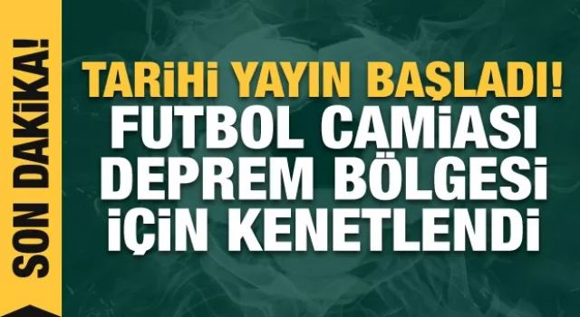 Tarihi yayın başladı! Futbol camiası deprem bölgesi için kenetlendi