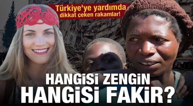 Türkiye'ye yardımda dikkat çeken rakamlar! Hangisi zengin hangisi fakir?