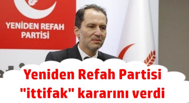 Yeniden Refah Partisi "ittifak" kararını verdi