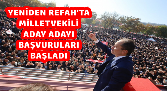 YENİDEN REFAH'TA MİLLETVEKİLİ ADAY ADAYI BAŞVURULARI BAŞLADI