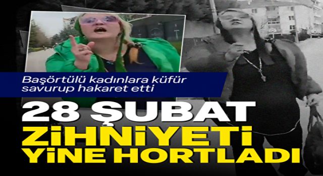 28 Şubat zihniyeti yine hortladı: Başörtülü kadınlara küfür savurup hakaret etti