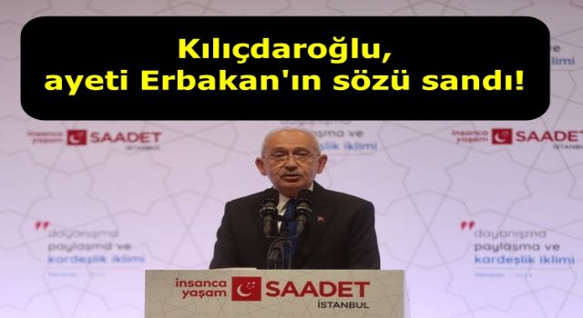 Kılıçdaroğlu ayeti Erbakan'ın sözü sandı!