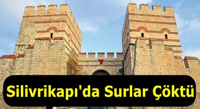 Silivrikapı'da Surlar Çöktü