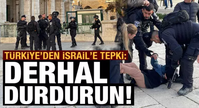 Türkiye'den İsrail'e tepki: Saldırıları derhal durdurun
