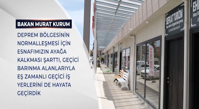 BAKAN KURUM: GEÇİCİ BARINMA ALANLARIYLA EŞ ZAMANLI GEÇİCİ İŞ YERLERİNİ DE HAYATA GEÇİRDİK