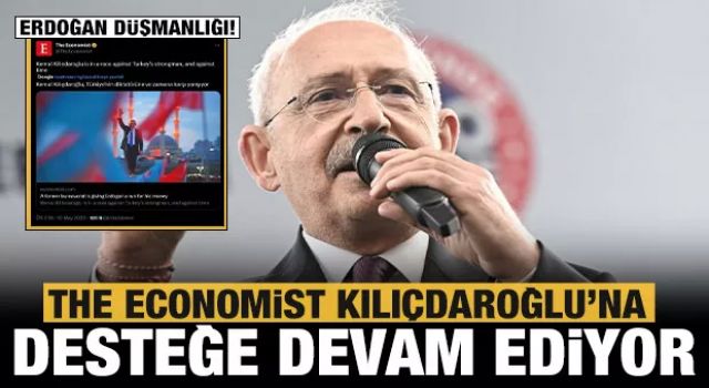 The Economist'in Erdoğan karşıtlığı: Kılıçdaroğlu'na desteğin dozunu artırdılar