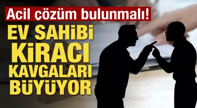 Ev sahibi-kiracı kavgaları büyüyor! Acil çözüm bulunmalı