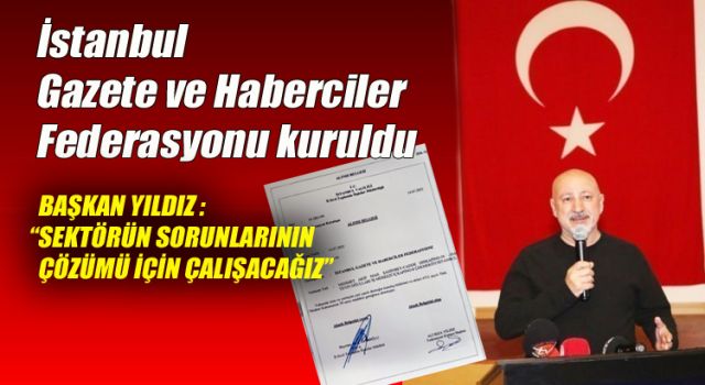 İstanbul Gazete ve Haberciler Federasyonu kuruldu