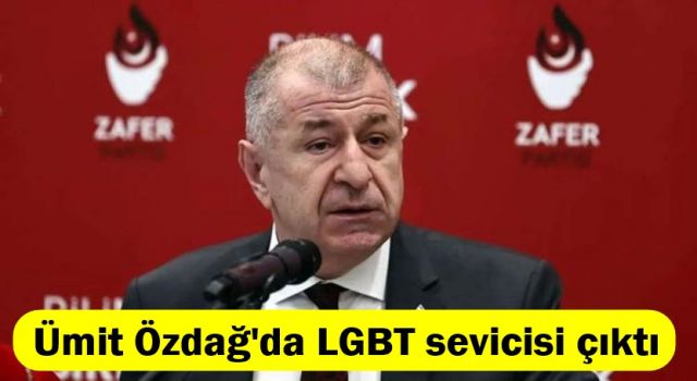 Ümit Özdağ da LGBT sevicisi çıktı!