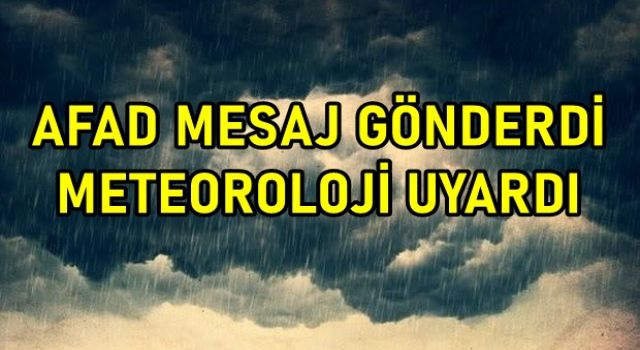 AFAD MESAJ GÖNDERDİ METEOROLOJİ UYARDI