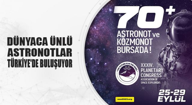 DÜNYACA ÜNLÜ ASTRONOTLAR TÜRKİYE'DE BULUŞUYOR