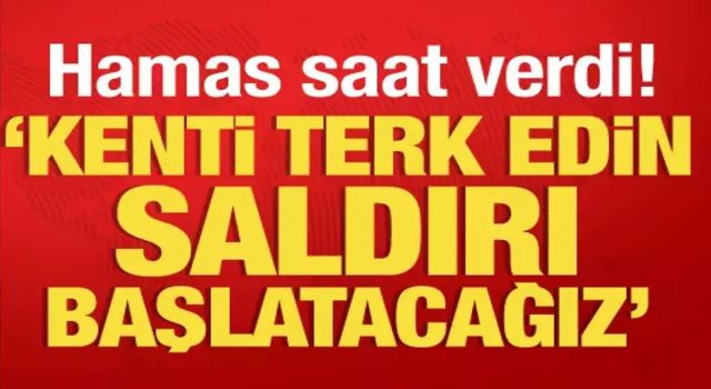 Hamas saat verip uyardı! "Kenti terk edin büyük saldırı başlatacağız"