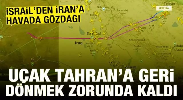 İsrail'den İran'a havada gözdağı: Uçak Tahran'a dönmek zorunda kaldı