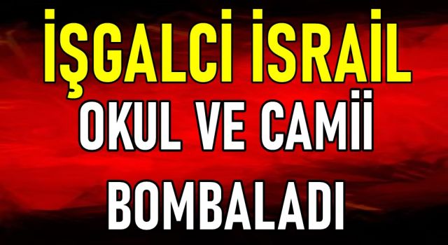 İşgalci İsrail Okul ve Camii Bombaladı