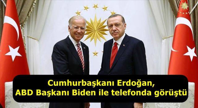 Cumhurbaşkanı Erdoğan, ABD Başkanı Biden ile telefonda görüştü