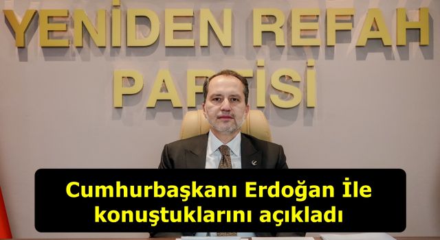 Fatih Erbakan, Cumhurbaşkanı Erdoğan İle ne konuştuklarını açıkladı