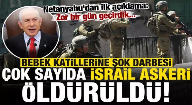 İsrail'e şok darbesi: Çok sayıda asker öldü! Netanyahu'dan açıklama: Zor bir gün geçirdik