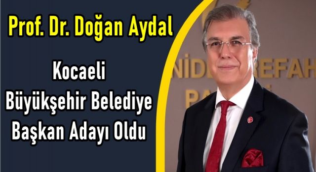 Prof. Dr. Doğan Aydal Kocaeli Büyükşehir Belediye Başkan Adayı Oldu