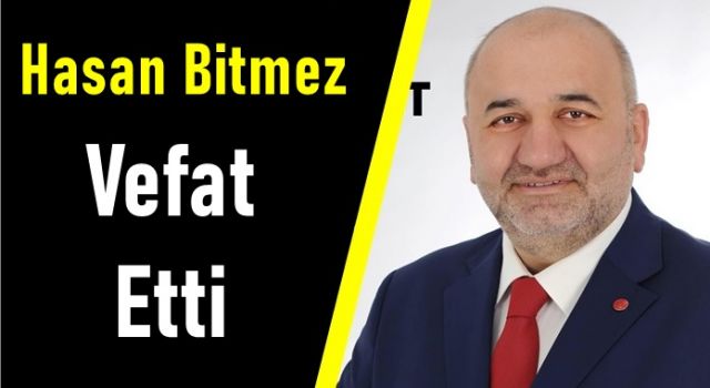 Saadet Partisi Milletvekili Hasan Bitmez Vefat Etti