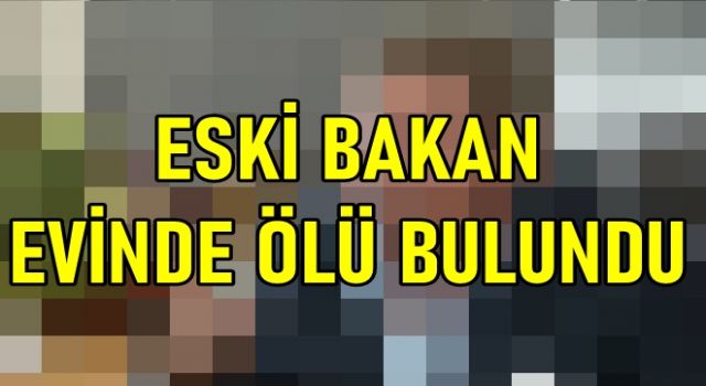 Eski Bakan Evinde Ölü Bulundu