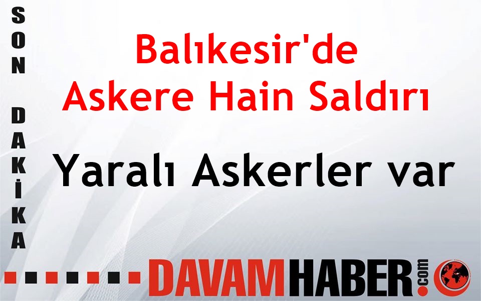 Balıkesir'de Askere Hain Saldırı