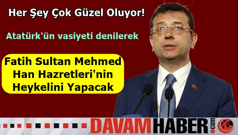 İmamoğlu Fatih Sultan Meehmed Haan Hazretleri'nin Heykelini Yapacak