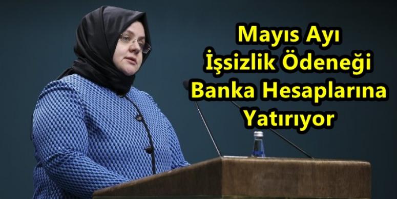 Bakan Selçuk: “Mayıs Ayı İşsizlik Ödeneğini Banka Hesaplarına Yatırıyoruz”