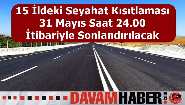 15 İldeki Seyahat Kısıtlaması 31 Mayıs Saat 24.00 İtibariyle Sonlandırılacak