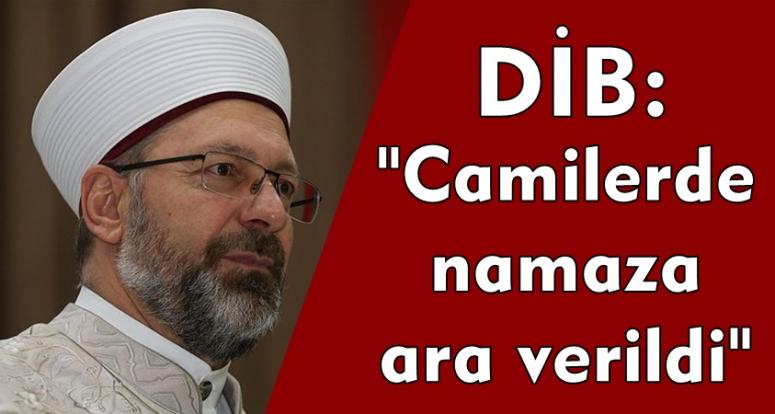 DİB: "Camilerde namaza ara verildi"