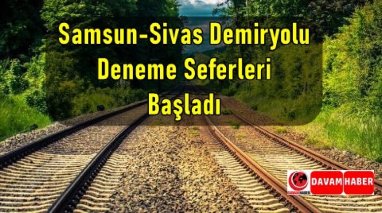 Samsun-Sivas Demiryolu Deneme Seferleri Başladı