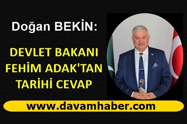 DEVLET BAKANI FEHİM ADAK'TAN TARİHİ CEVAP