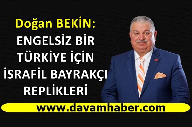 ENGELSİZ BİR TÜRKİYE İÇİN İSRAFİL BAYRAKÇI REPLİKLERİ