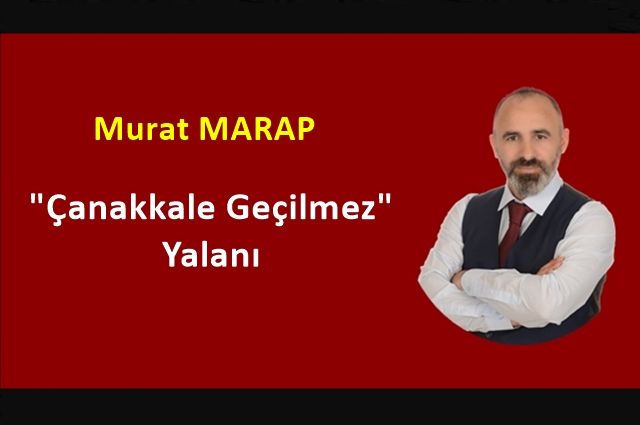 "Çanakkale Geçilmez" Yalanı